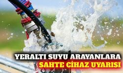 Yeraltı suyu arayanlara sahte cihaz uyarısı