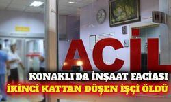 Konaklı'da inşaattan düşen işçi hayatını kaybetti