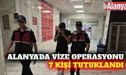Alanya'da vize soruşturmasında 7 tutuklama