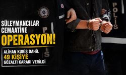 Süleymancılar cemaatine operasyon! Alihan Kuriş dahil 49 kişiye gözaltı kararı verildi