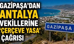 Gazipaşa'dan Antalya vekillerine 'Çerçeve Yasa' çağrısı
