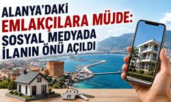 Alanya’daki emlakçılara müjde: Sosyal medyada ilanın önü açıldı