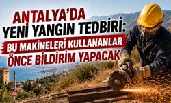 Antalya’da yeni yangın tedbiri: Bu makineleri kullananlar önce bildirim yapacak
