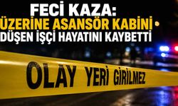 Feci kaza: Üzerine asansör kabini düşen işçi hayatını kaybetti