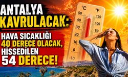 Antalya kavrulacak: Hava sıcaklığı 40 derece olacak, hissedilen 54 derece