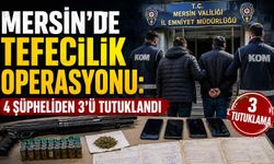 Mersin’de tefecilik operasyonu: 4 şüpheliden 3’ü tutuklandı