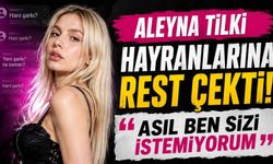 Aleyna Tilki hayranlarına rest çekti: “Asıl ben sizi istemiyorum”