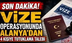Son dakika! Vize operasyonunda Alanya'dan 4 kişiye tutuklama talebi