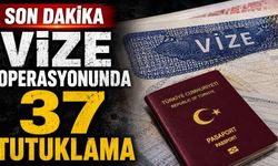 Son dakika - Vize operasyonunda 37 tutuklama