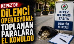 Kepez’de dilenci operasyonu: Toplanan paralara el konuldu