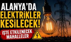 Alanya'da elektrikler kesilecek! İşte etkilenecek mahalleler