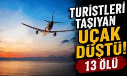 Turistleri taşıyan uçak düştü! 13 ölü
