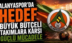 Alanyaspor'da hedef büyük bütçeli takımlara karşı güçlü mücadele