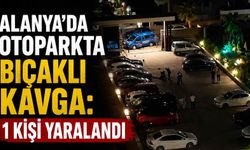 Alanya’da otoparkta bıçaklı kavga: 1 kişi yaralandı