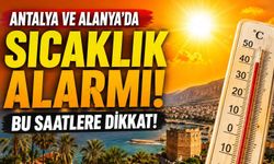 Antalya ve Alanya’da sıcaklık alarmı: Bu saatlere dikkat!