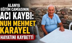 Alanya eğitim camiasının acı kaybı: Nuh Mehmet Karayel hayatını kaybetti