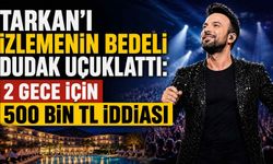 Tarkan’ı izlemenin bedeli dudak uçuklattı: 2 gece için 500 bin TL iddiası