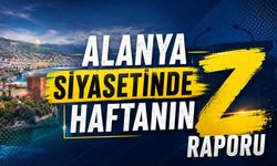 Alanya siyasetinde haftanın Z raporu