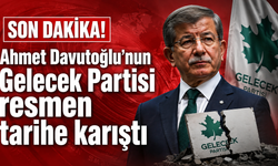 Son Dakika! Ahmet Davutoğlu'nun Gelecek Partisi resmen tarihe karıştı