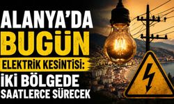 Alanya’da bugün elektrik kesintisi: İki bölgede saatlerce sürecek