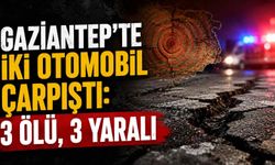 Gaziantep’te iki otomobil çarpıştı: 3 ölü, 3 yaralı