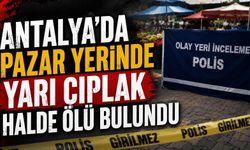 Antalya'da pazar yerinde yarı çıplak halde ölü bulundu