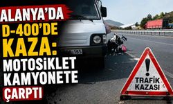 Alanya’da D-400’de kaza: Motosiklet kamyonete çarptı