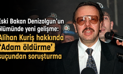 Eski Bakan Denizolgun’un ölümünde yeni gelişme: Alihan Kuriş hakkında 'Adam öldürme' suçundan soruşturma