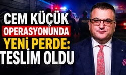 Cem Küçük operasyonunda yeni perde: Teslim oldu