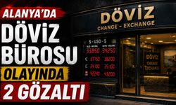 Alanya’da döviz bürosu olayında 2 gözaltı