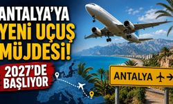 Antalya’ya yeni uçuş müjdesi: 2027’de başlıyor