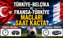 Türkiye-Belçika ve Fransa-Türkiye maçları saat kaçta?