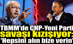 TBMM'de CHP-Yeni Parti savaşı kızışıyor: 'Hepsini alın bize verin'