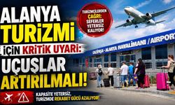 Alanya turizmi için kritik uyarı: Uçuşlar artırılmalı