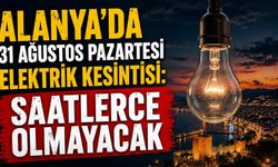 Alanya’da 31 ağustos Pazartesi günü elektrik kesintisi:  Saatlerce olmayacak