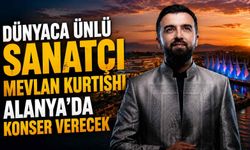 Dünyaca ünlü sanatçı Mevlan Kurtishi Alanya'da konser verecek