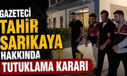 Gazeteci Tahir Sarıkaya hakkında tutuklama kararı