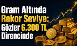 Gram altında rekor seviye: Gözler 6.300 TL direncinde