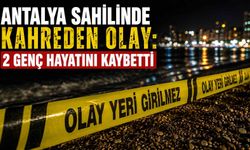 Antalya sahilinde kahreden olay: 2 genç hayatını kaybetti