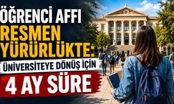 Öğrenci affı resmen yürürlükte: Üniversiteye dönüş için 4 ay süre