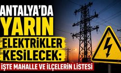 Antalya'da yarın planlı elektrik kesintisi: Hangi ilçeler etkilenecek?