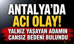 Antalya Kepez'de Komşularının İhbarıyla Evinde Ölü Bulundu