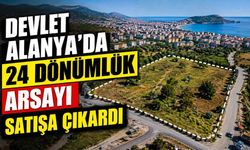 Devlet Alanya'da 24 dönümlük arsayı satışa çıkardı