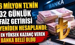 6 milyon TL'nin 32 günlük faiz getirisi yeniden hesaplandı: En yüksek kazanç veren banka belli oldu