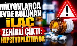Milyonlarca evde bulunan ilaç zehirli çıktı: Hepsi toplatılıyor
