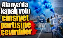 Alanya’da kapalı yolu cinsiyet partisine çevirdiler