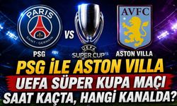 PSG ile Aston Villa UEFA Süper Kupa maçı saat kaçta, hangi kanalda?