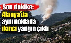 Son dakika: Alanya’da aynı noktada ikinci yangın çıktı