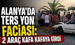 Alanya'da ters yön faciası: 2 araç kafa kafaya girdi
