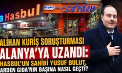 Alihan Kuriş soruşturması Alanya'ya uzandı: Hasbul’un sahibi Yusuf Bulut, Arden Gıda’nın başına nasıl geçti?